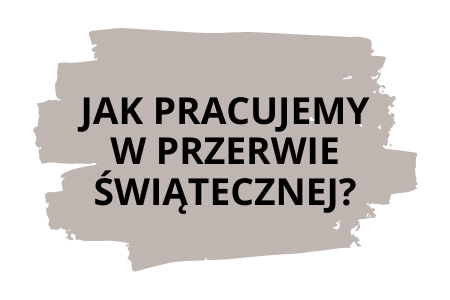 Jak pracujemy w przerwie świątecznej? [Informacje]
