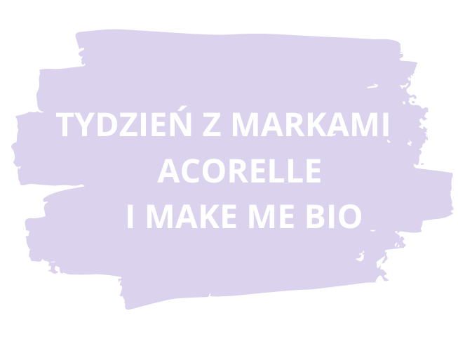 Tydzień z markami Acorelle i Make Me Bio